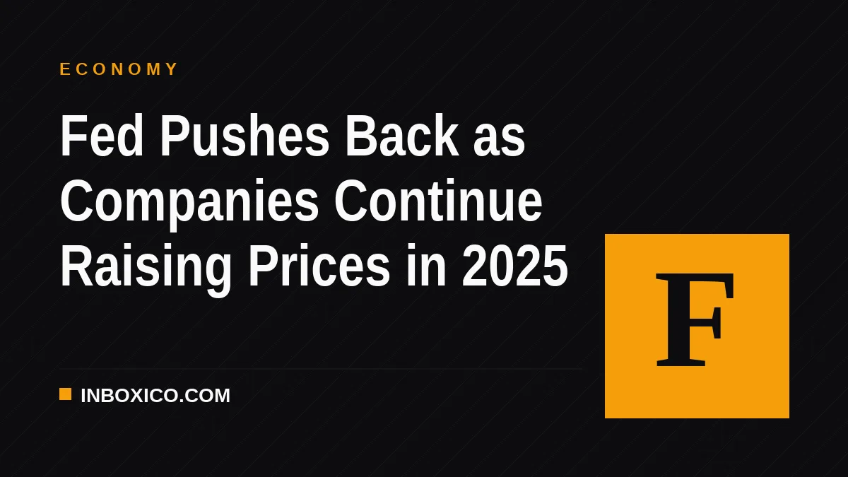 Fed Pushes Back as Companies Continue Raising Prices in 2025
