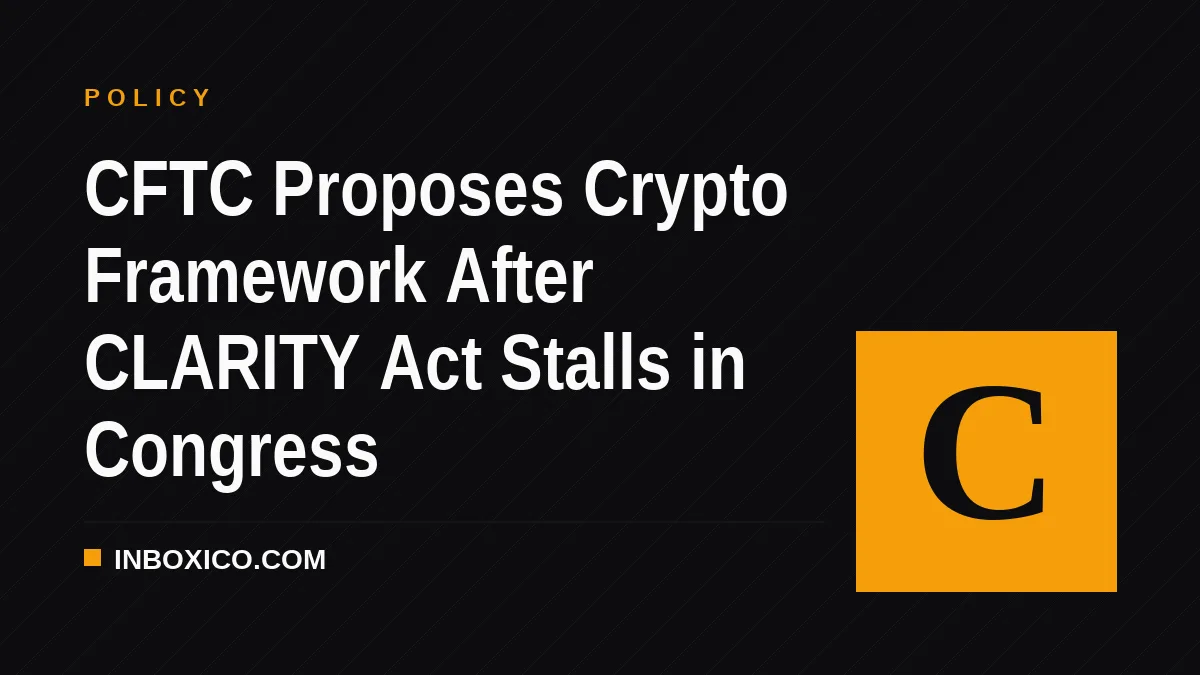 CFTC Proposes Crypto Framework After CLARITY Act Stalls in Congress