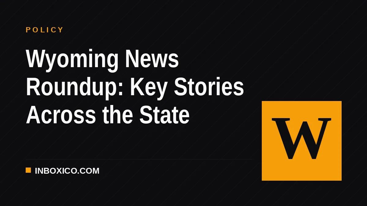 Wyoming News Roundup: Key Stories Across the State