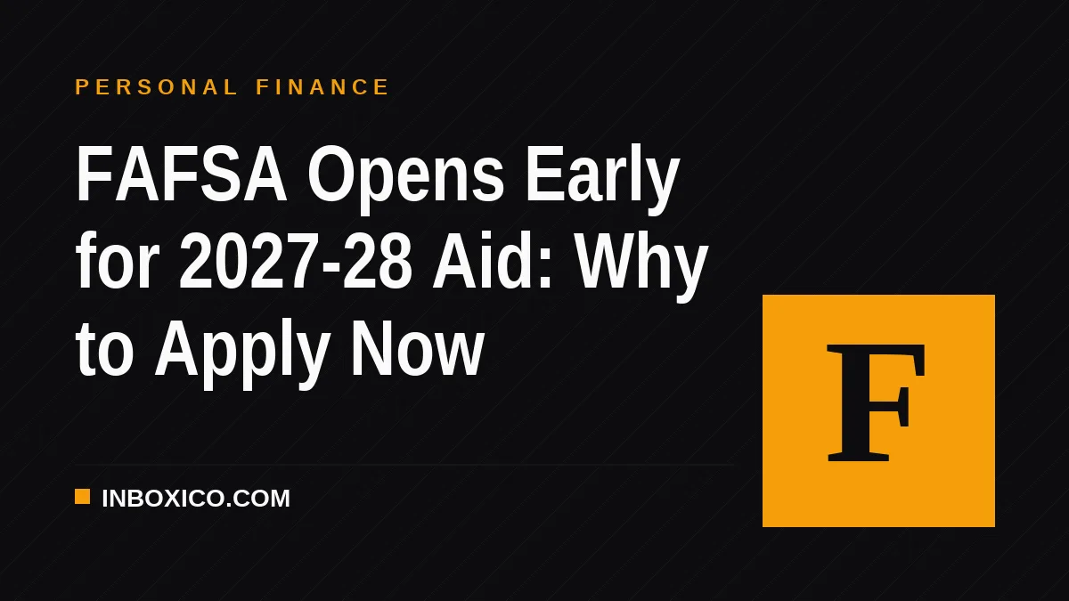 FAFSA Opens Early for 2027-28 Aid: Why to Apply Now