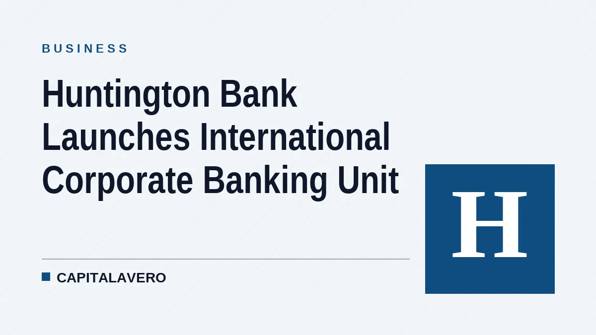 Huntington Bank Launches International Corporate Banking Unit