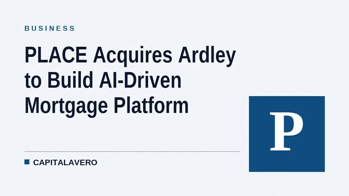 PLACE Acquires Ardley to Build AI-Driven Mortgage Platform
