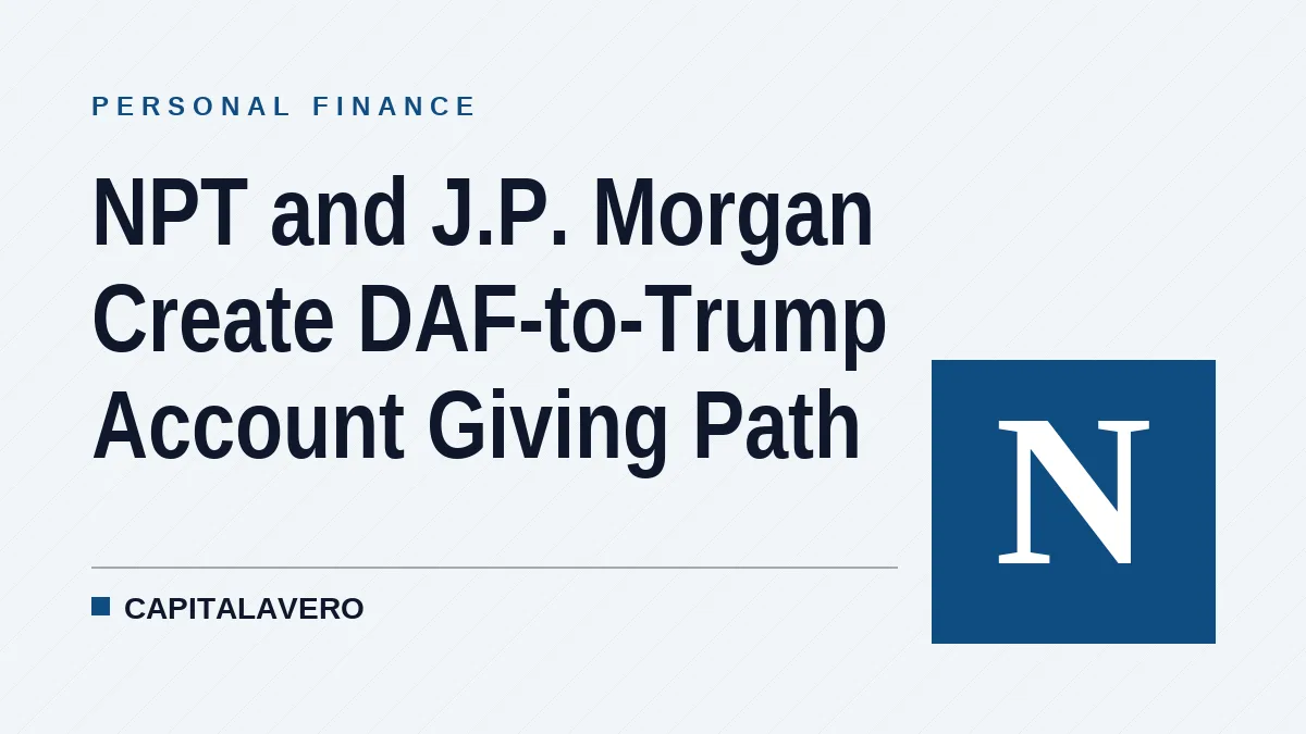 NPT and J.P. Morgan Create DAF-to-Trump Account Giving Path