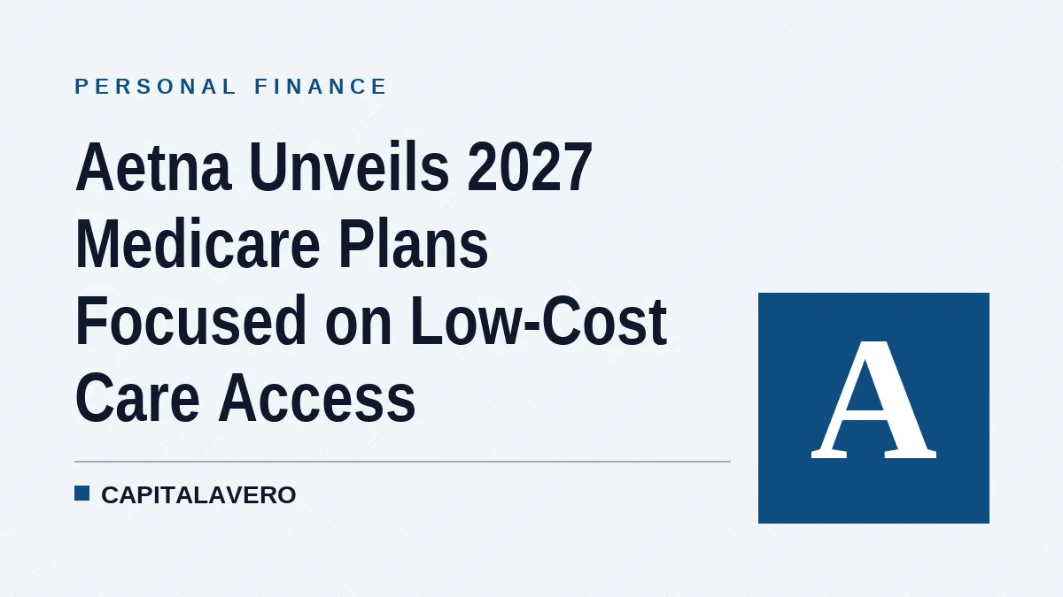 Aetna Unveils 2027 Medicare Plans Focused on Low-Cost Care Access