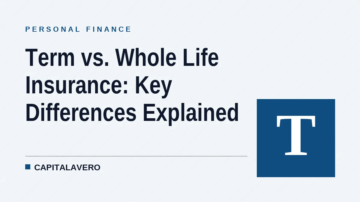 Term vs. Whole Life Insurance: Key Differences Explained