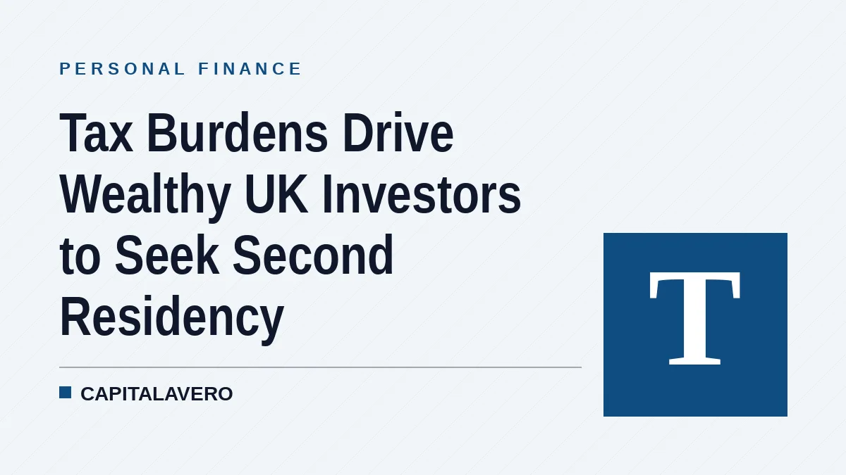 Tax Burdens Drive Wealthy UK Investors to Seek Second Residency
