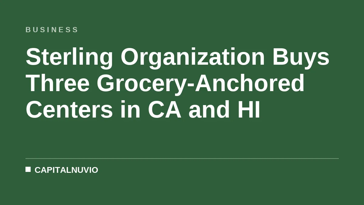 Sterling Organization Buys Three Grocery-Anchored Centers in CA and HI