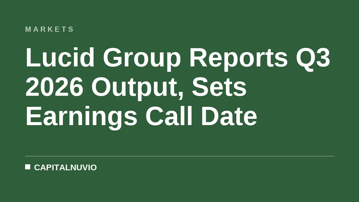 Lucid Group Reports Q3 2026 Output, Sets Earnings Call Date