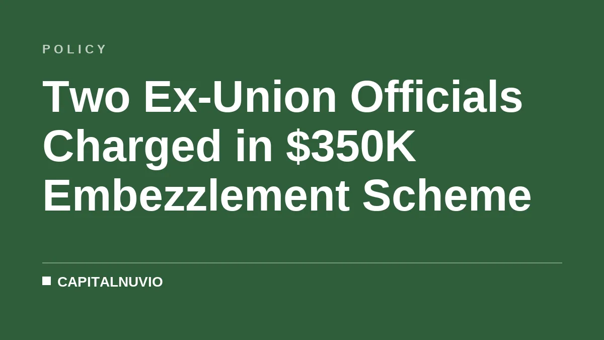 Two Ex-Union Officials Charged in $350K Embezzlement Scheme