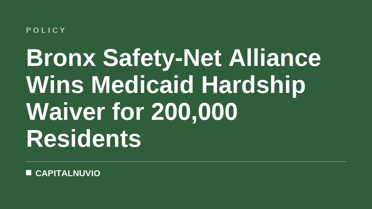 Bronx Safety-Net Alliance Wins Medicaid Hardship Waiver for 200,000 Residents