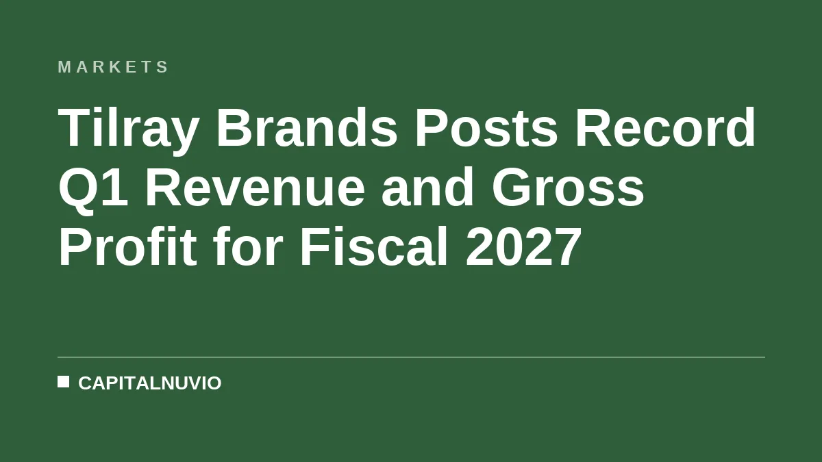 Tilray Brands Posts Record Q1 Revenue and Gross Profit for Fiscal 2027