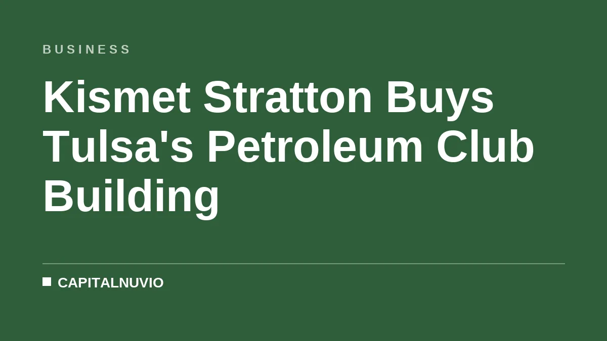 Kismet Stratton Buys Tulsa's Petroleum Club Building