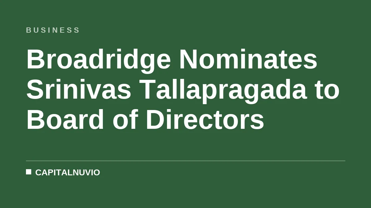 Broadridge Nominates Srinivas Tallapragada to Board of Directors
