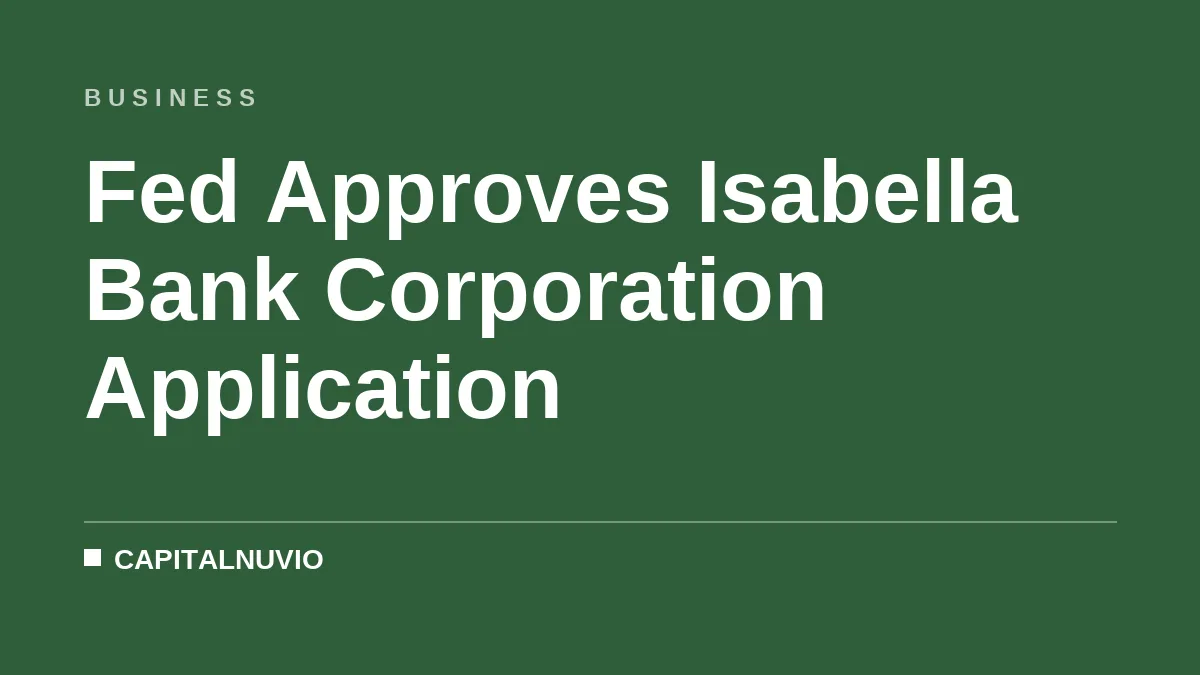 Fed Approves Isabella Bank Corporation Application