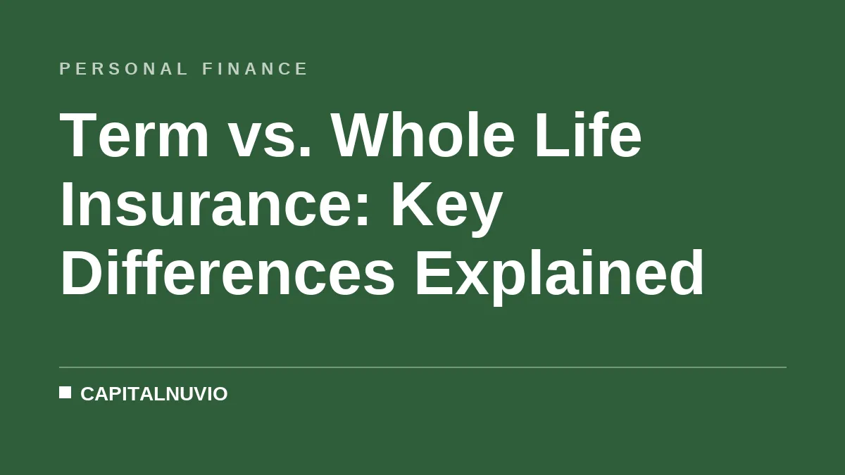 Term vs. Whole Life Insurance: Key Differences Explained