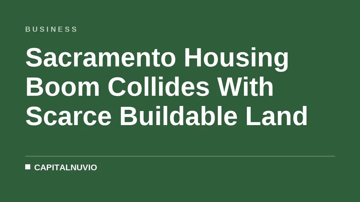 Sacramento Housing Boom Collides With Scarce Buildable Land