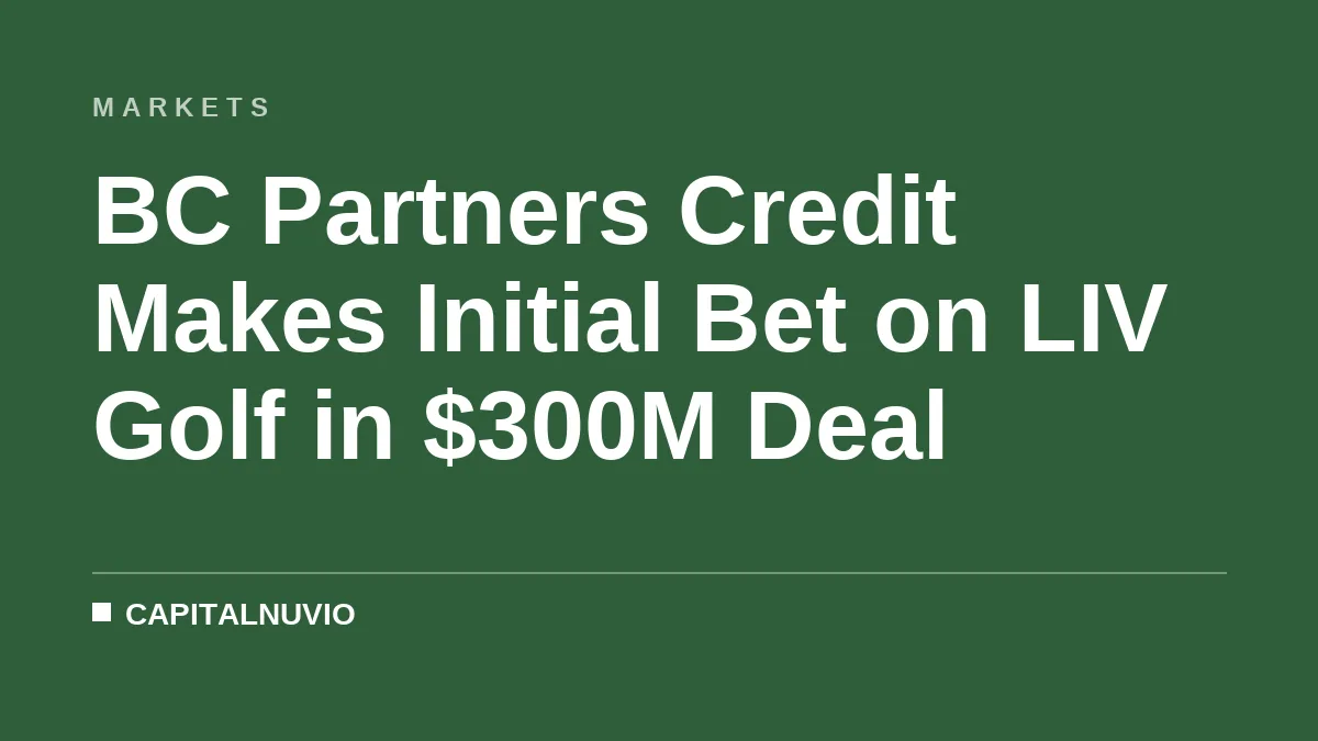 BC Partners Credit Makes Initial Bet on LIV Golf in $300M Deal
