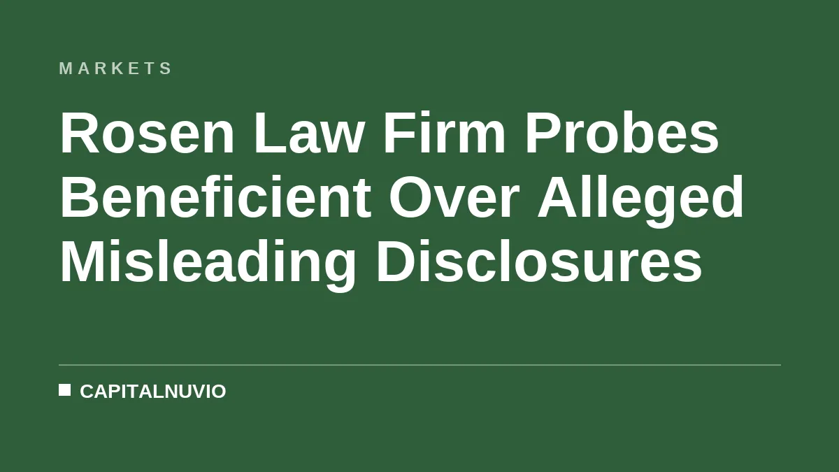 Rosen Law Firm Probes Beneficient Over Alleged Misleading Disclosures
