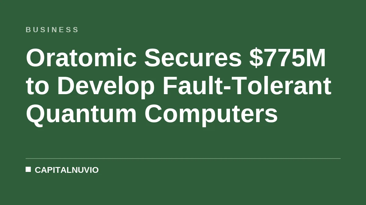 Oratomic Secures $775M to Develop Fault-Tolerant Quantum Computers
