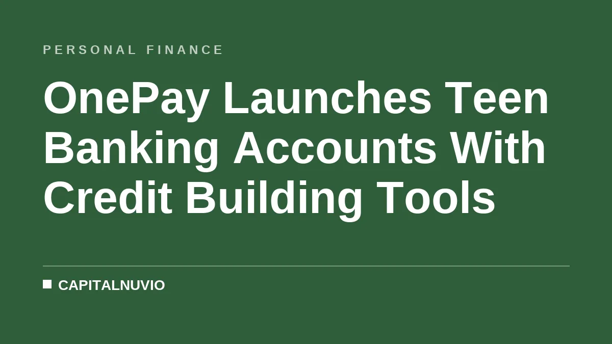 OnePay Launches Teen Banking Accounts With Credit Building Tools