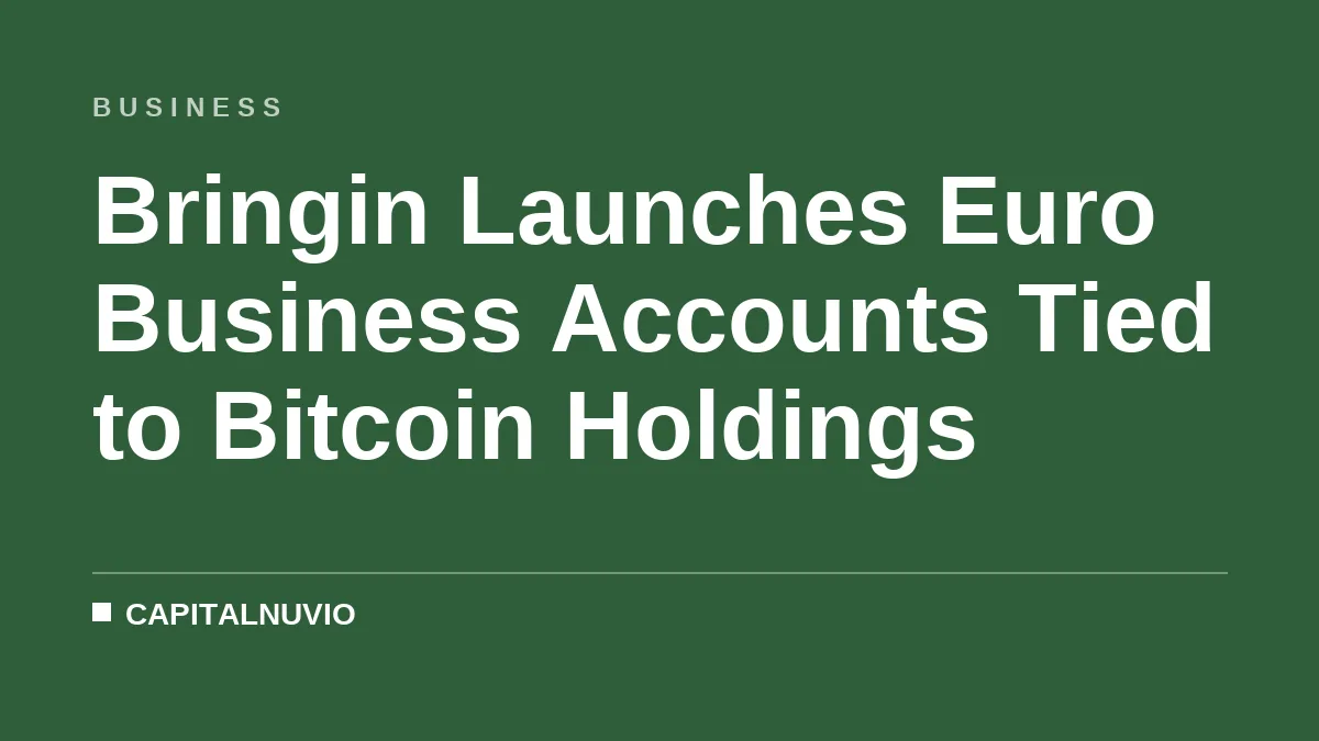 Bringin Launches Euro Business Accounts Tied to Bitcoin Holdings
