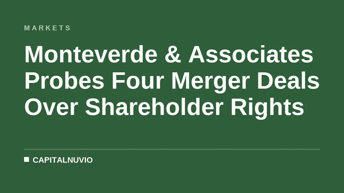 Monteverde & Associates Probes Four Merger Deals Over Shareholder Rights