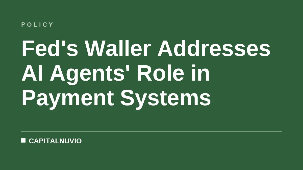 Fed's Waller Addresses AI Agents' Role in Payment Systems