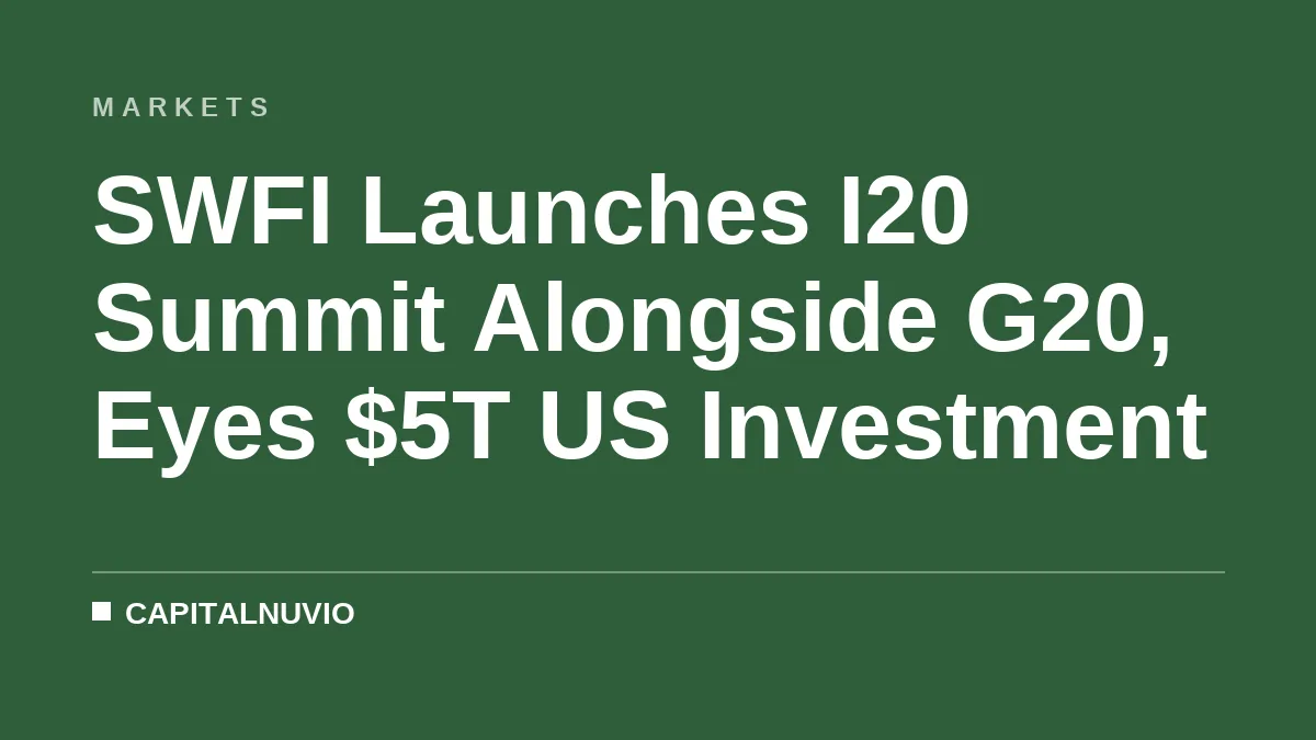 SWFI Launches I20 Summit Alongside G20, Eyes $5T US Investment