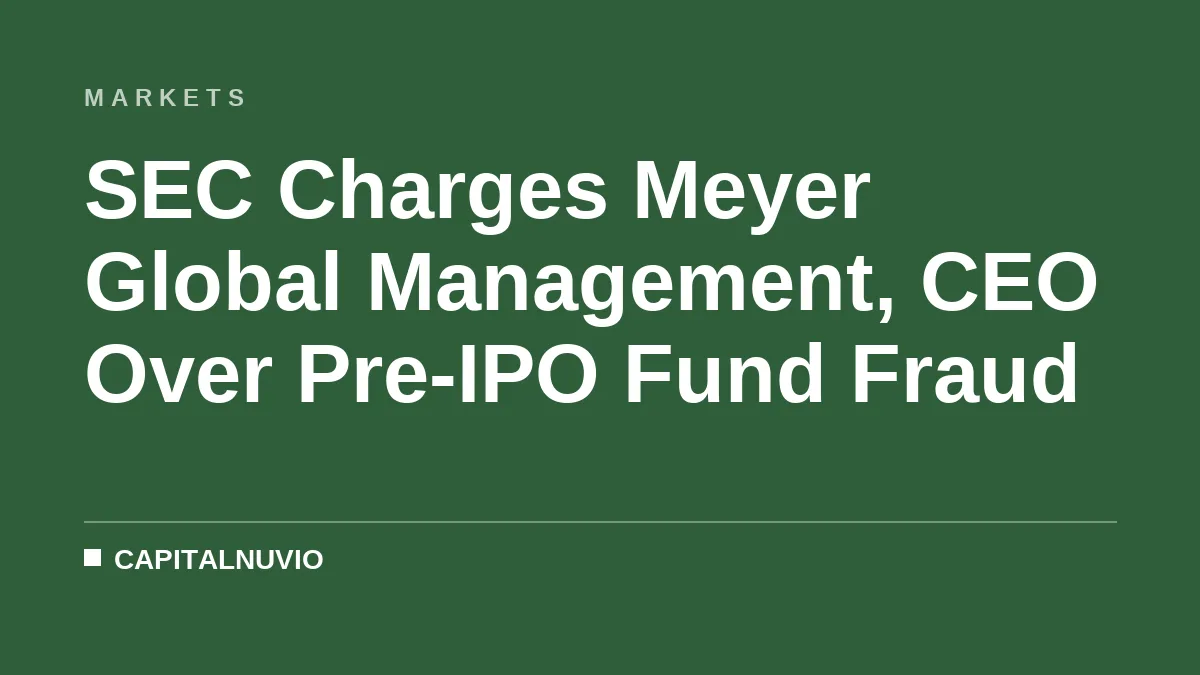 SEC Charges Meyer Global Management, CEO Over Pre-IPO Fund Fraud