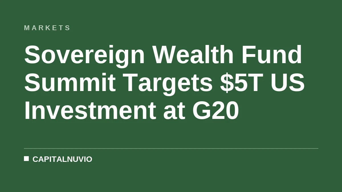Sovereign Wealth Fund Summit Targets $5T US Investment at G20