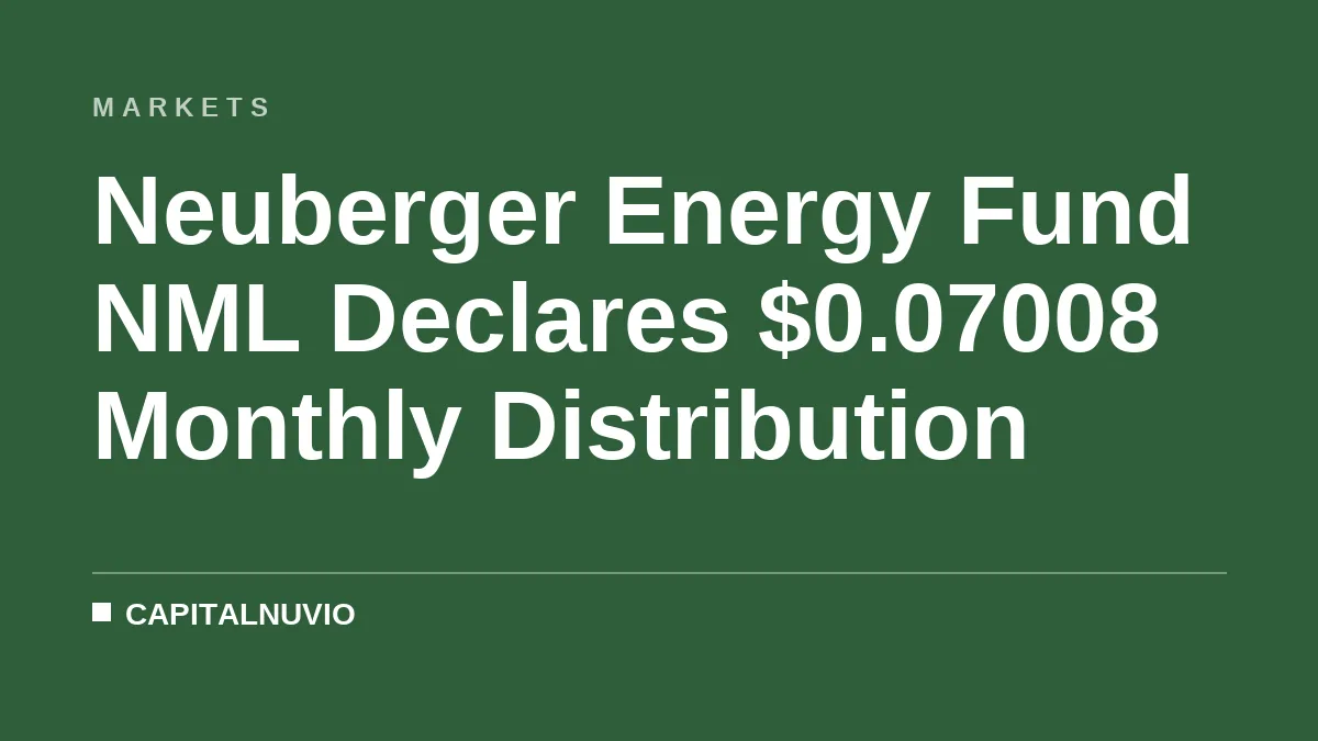 Neuberger Energy Fund NML Declares $0.07008 Monthly Distribution