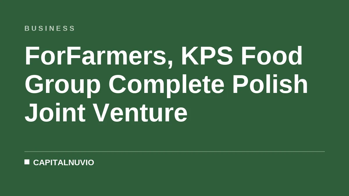ForFarmers, KPS Food Group Complete Polish Joint Venture