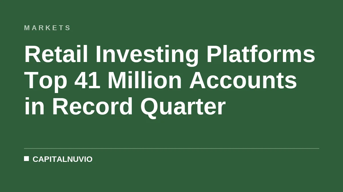 Retail Investing Platforms Top 41 Million Accounts in Record Quarter
