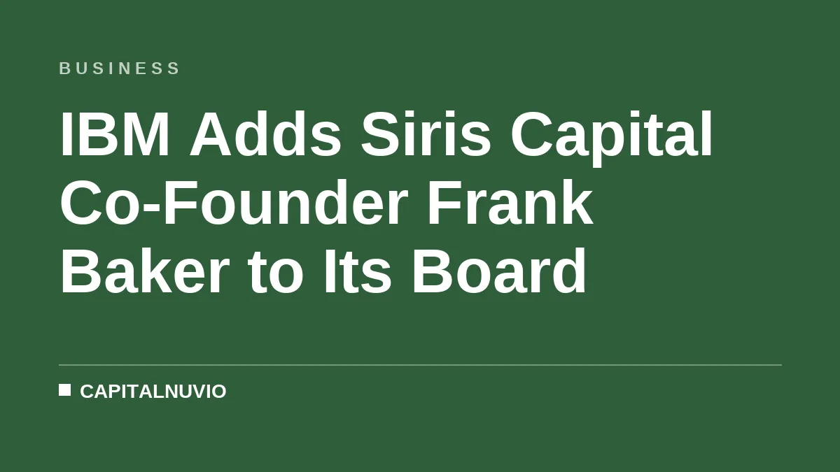 IBM Adds Siris Capital Co-Founder Frank Baker to Its Board