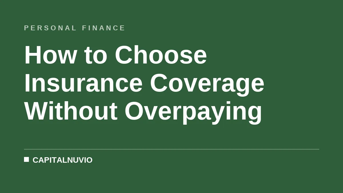 How to Choose Insurance Coverage Without Overpaying