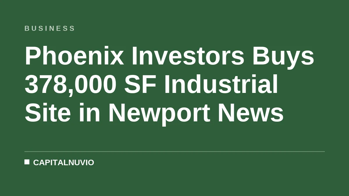 Phoenix Investors Buys 378,000 SF Industrial Site in Newport News