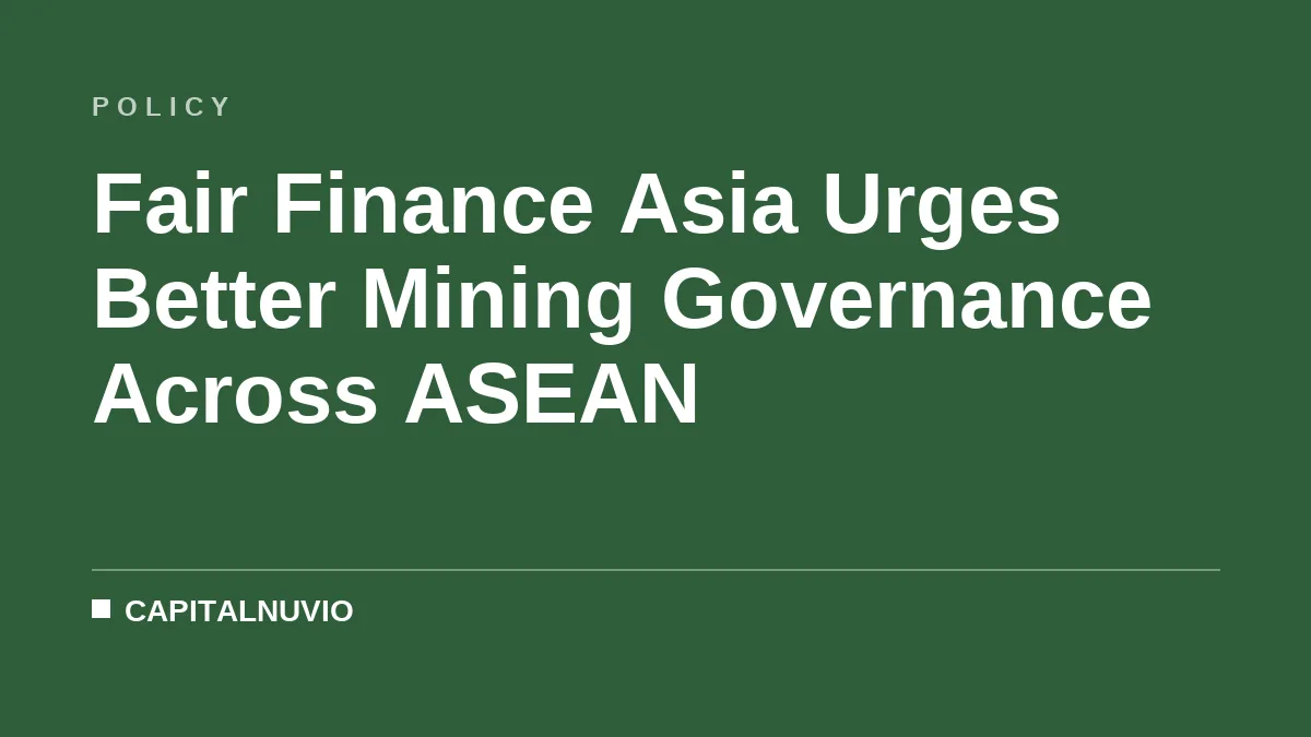 Fair Finance Asia Urges Better Mining Governance Across ASEAN