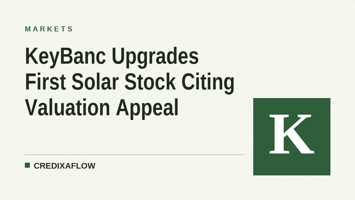 KeyBanc Upgrades First Solar Stock Citing Valuation Appeal