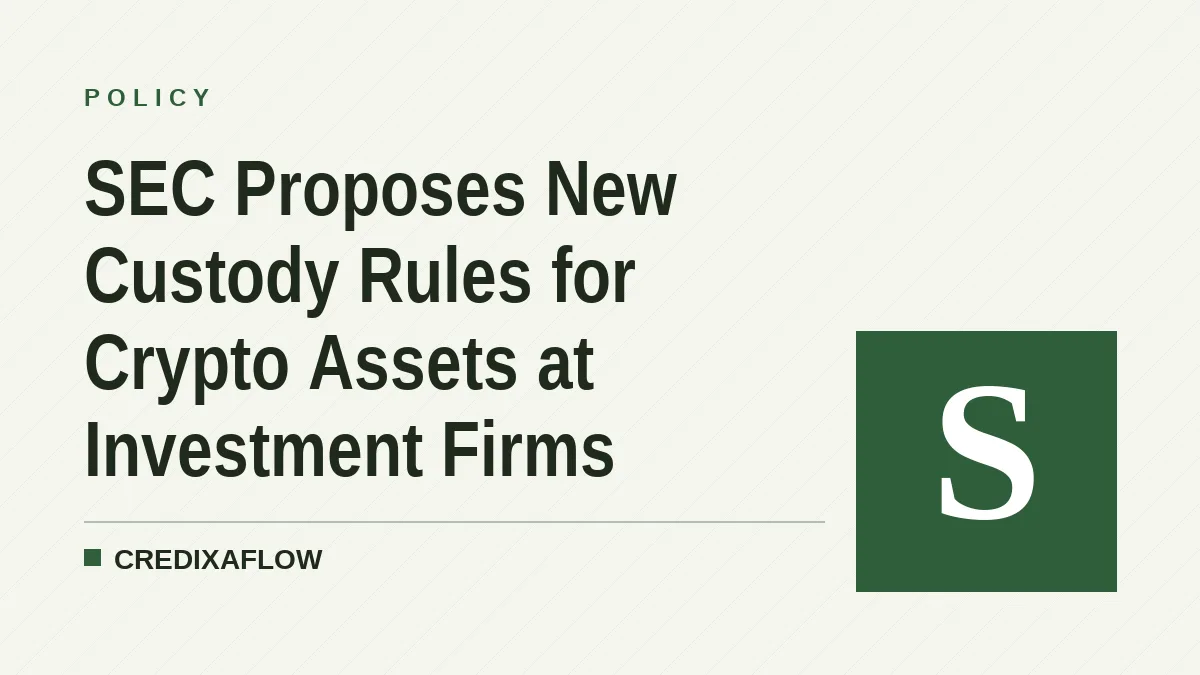 SEC Proposes New Custody Rules for Crypto Assets at Investment Firms