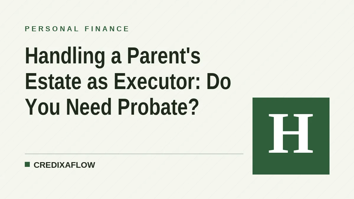 Handling a Parent's Estate as Executor: Do You Need Probate?