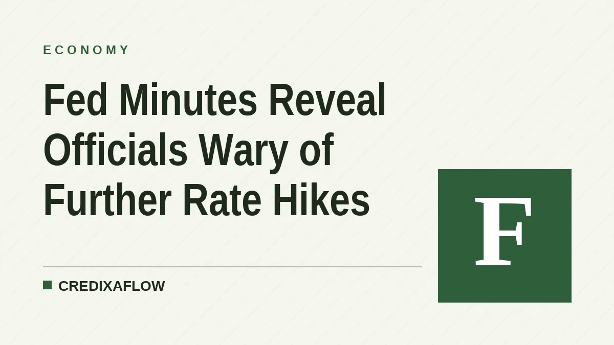 Fed Minutes Reveal Officials Wary of Further Rate Hikes