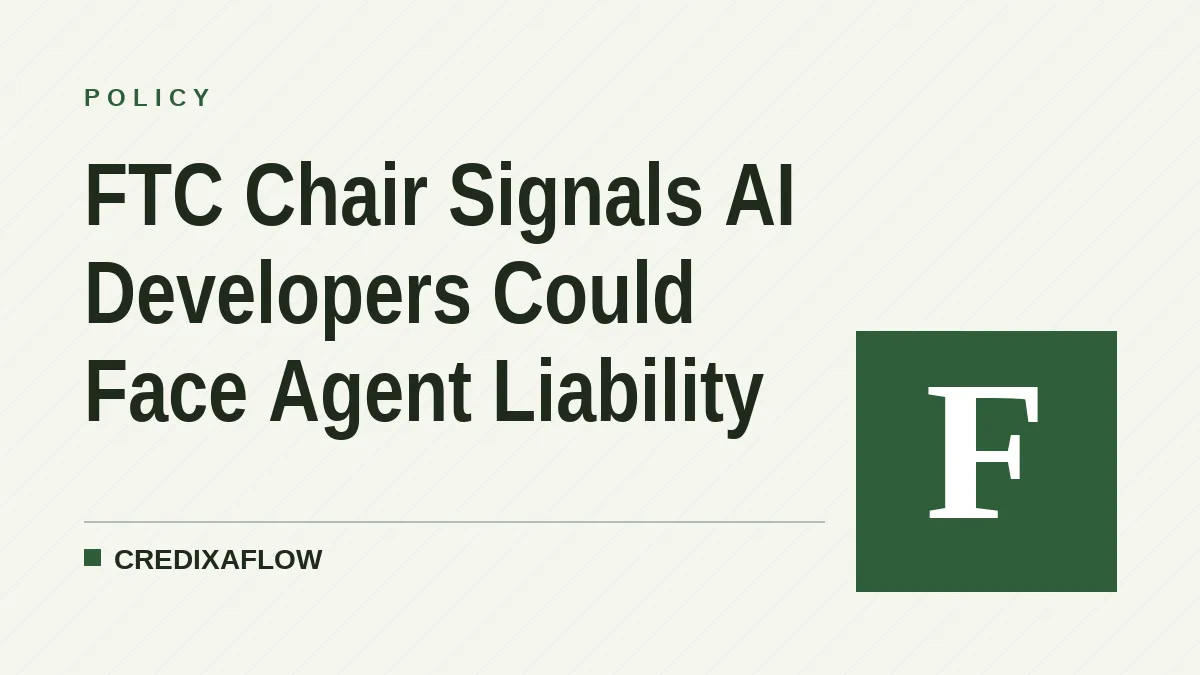 FTC Chair Signals AI Developers Could Face Agent Liability