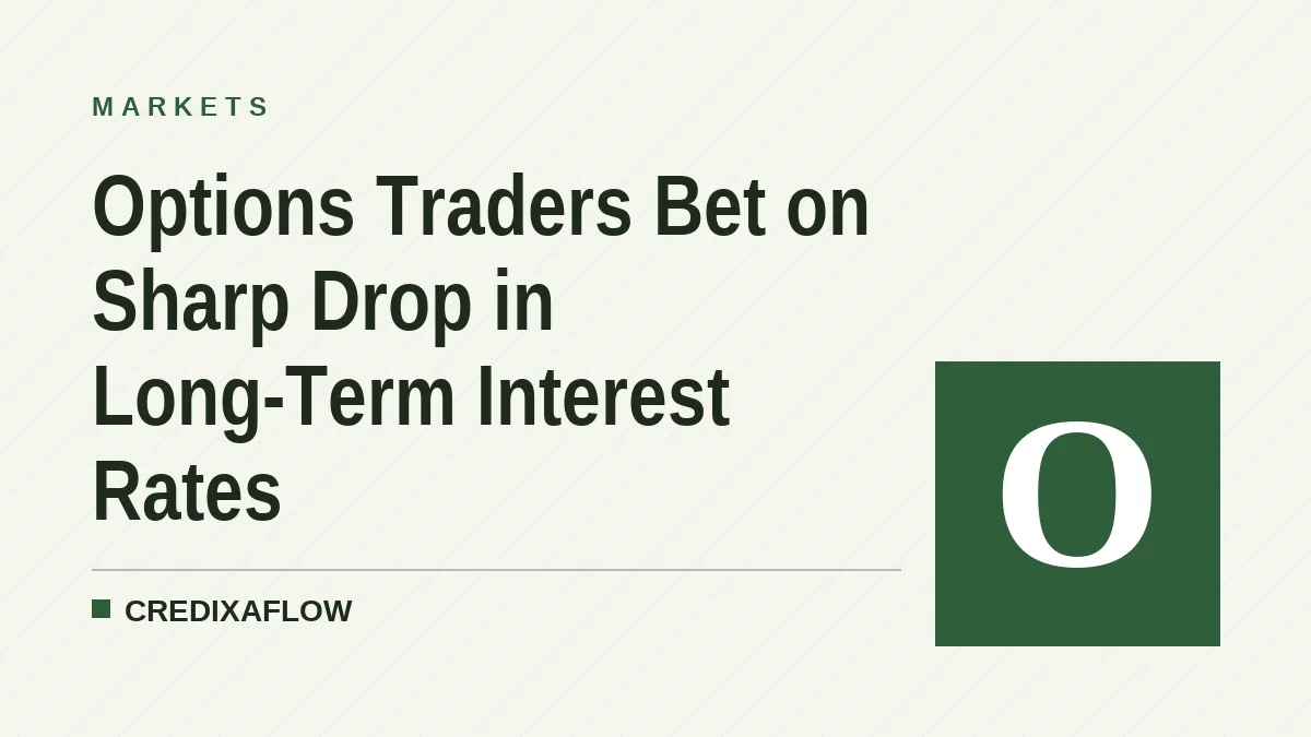 Options Traders Bet on Sharp Drop in Long-Term Interest Rates