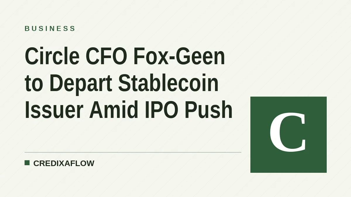 Circle CFO Fox-Geen to Depart Stablecoin Issuer Amid IPO Push