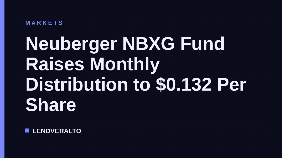 Neuberger NBXG Fund Raises Monthly Distribution to $0.132 Per Share