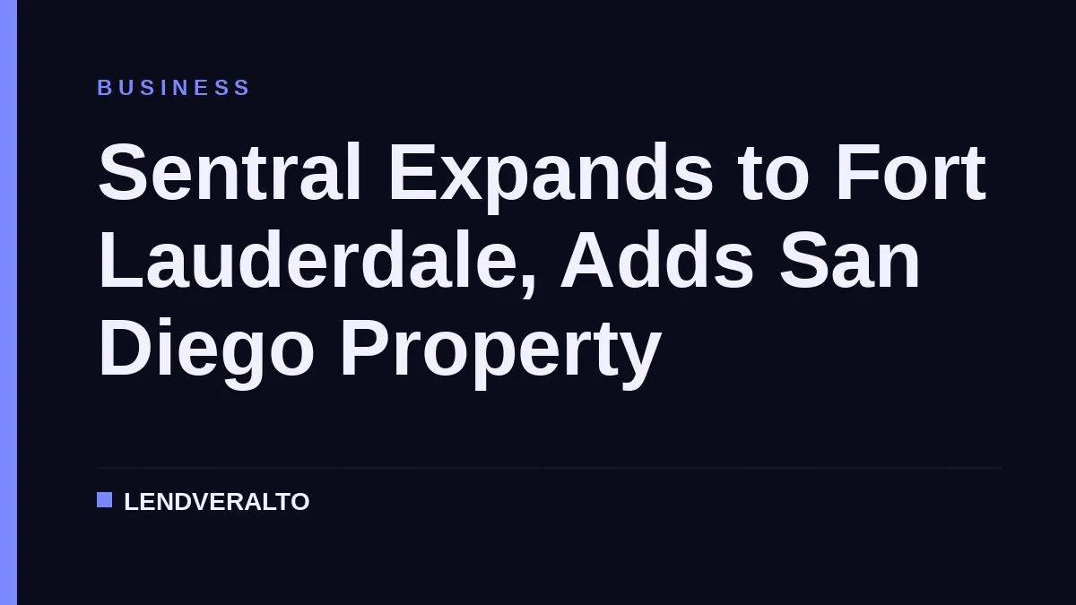 Sentral Expands to Fort Lauderdale, Adds San Diego Property