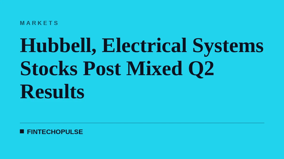 Hubbell, Electrical Systems Stocks Post Mixed Q2 Results