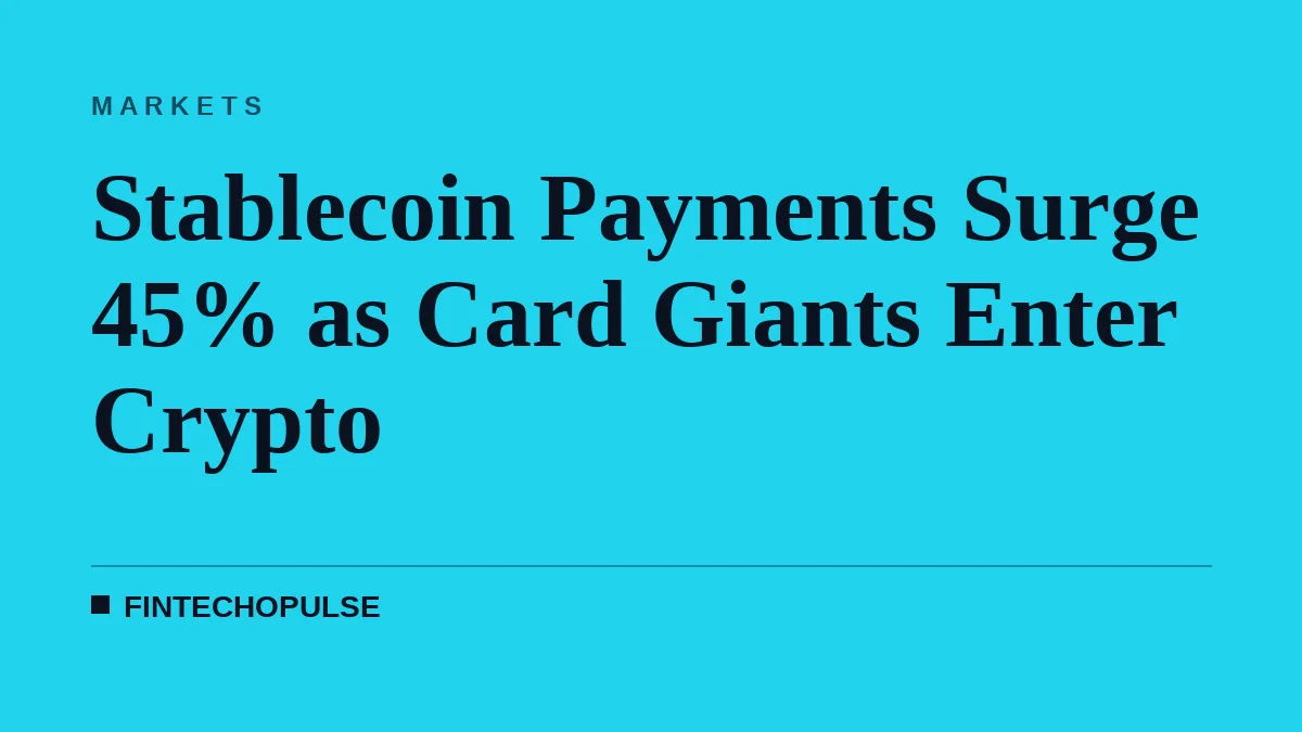 Stablecoin Payments Surge 45% as Card Giants Enter Crypto