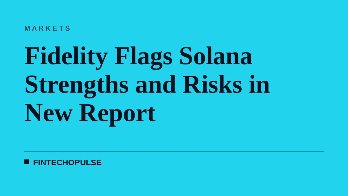 Fidelity Flags Solana Strengths and Risks in New Report