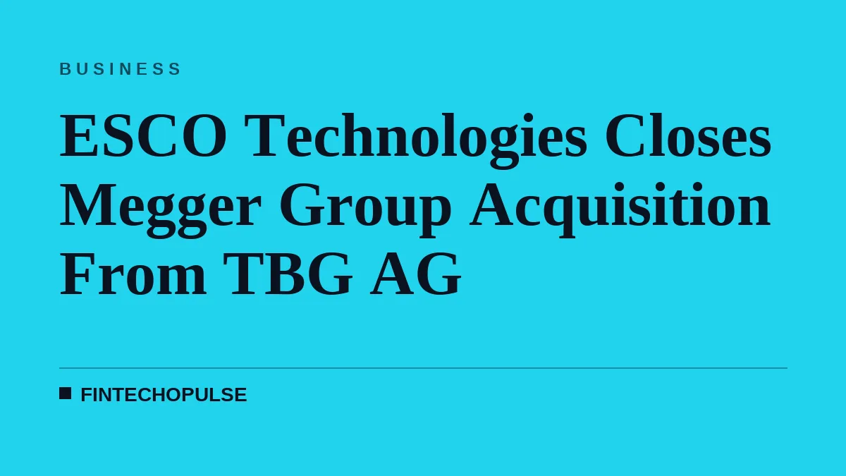 ESCO Technologies Closes Megger Group Acquisition From TBG AG
